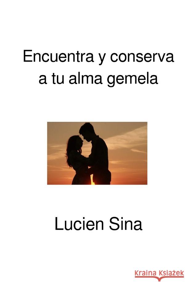 Encuentra y conserva a tu alma gemela Sina, Lucien 9783565057030 epubli