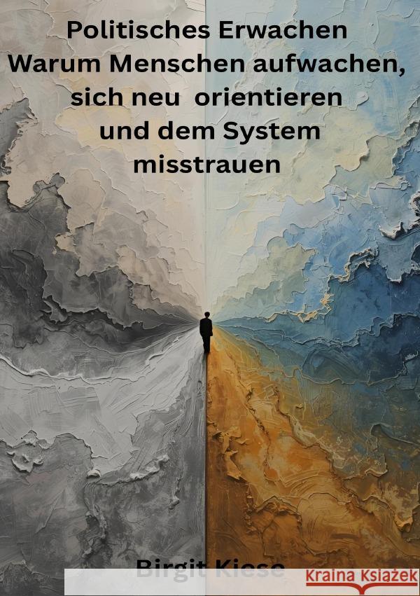 Politisches Erwachen - Warum Menschen aufwachen, sich neu orientieren und dem System misstrauen Kiese, Birgit 9783565059294