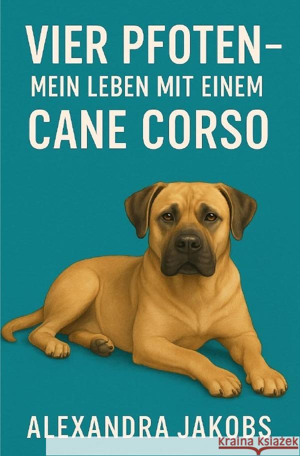 vier Pfoten - Mein Leben mit einem Cane Corso Jakobs, Alexandra 9783565060658