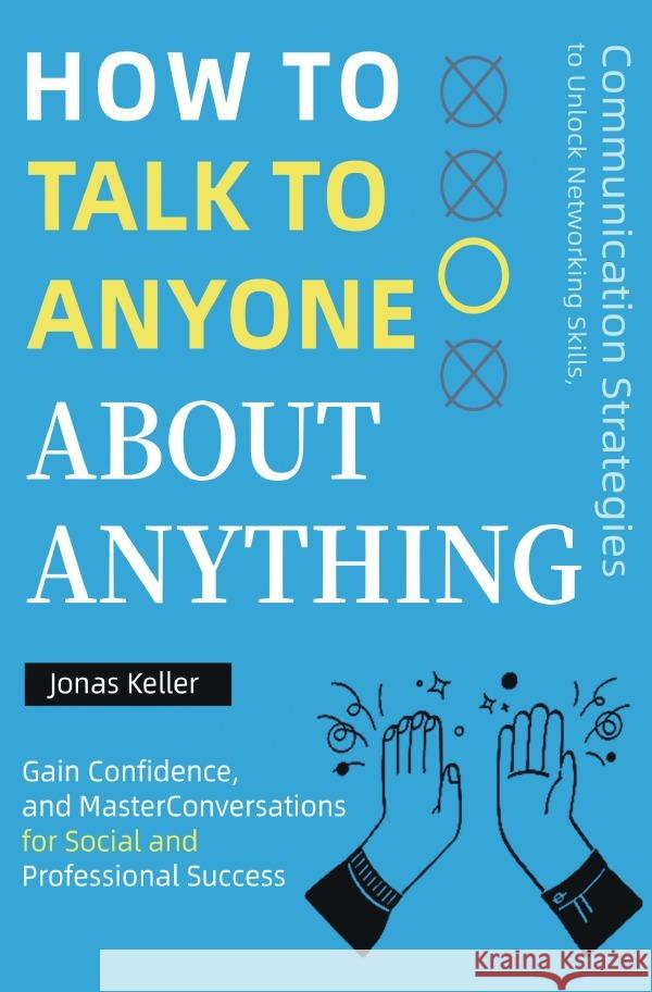 Wie man mit jedem über alles reden kann Keller, Jonas 9783565062041 epubli