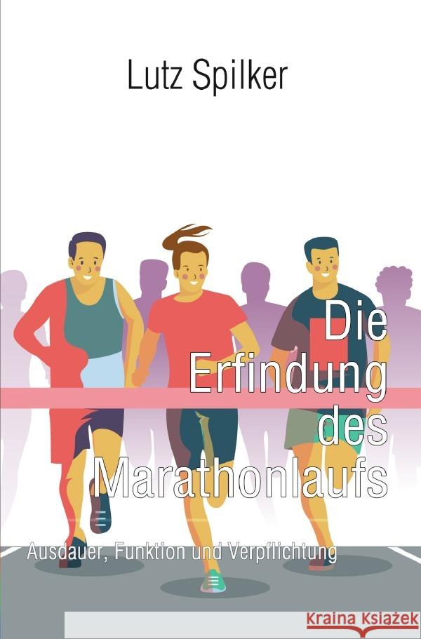 Die Erfindung des Marathonlaufs Spilker, Lutz 9783565063260 epubli