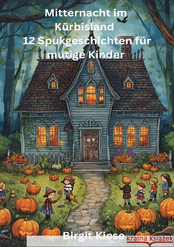 Mitternacht im Kürbisland - 12 Spukgeschichten für mutige Kinder Kiese, Birgit 9783565063796 epubli