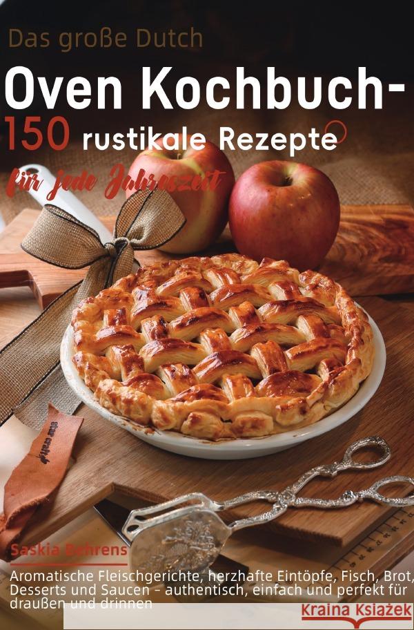Das große Dutch-Oven Kochbuch - 150 rustikale Rezepte für jede Jahreszeit Behrens, Saskia 9783565063840