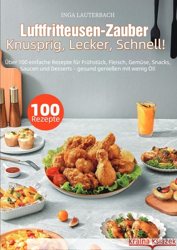 Luftfritteusen-Zauber - Knusprig, Lecker, Schnell! Lauterbach, Inga 9783565074457
