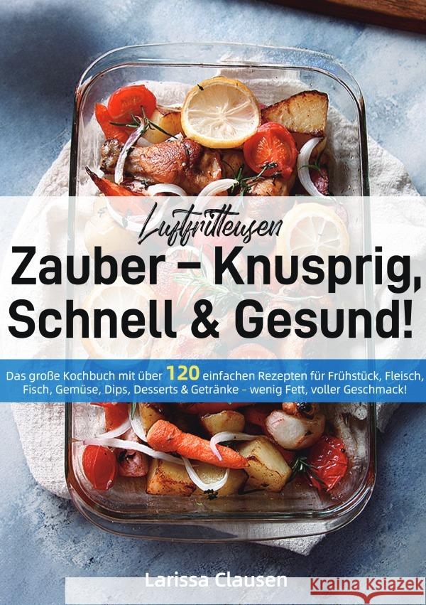 Luftfritteusen-Zauber - Knusprig, Schnell & Gesund! Clausen, Larissa 9783565074594