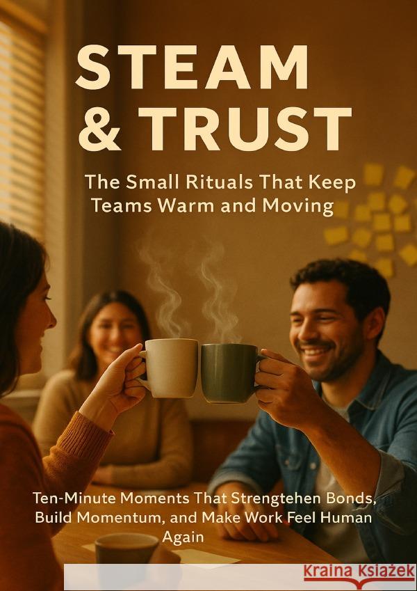 Steam & Trust: The Small Rituals That Keep Teams Warm and Moving Simmons, Patrick 9783565078271