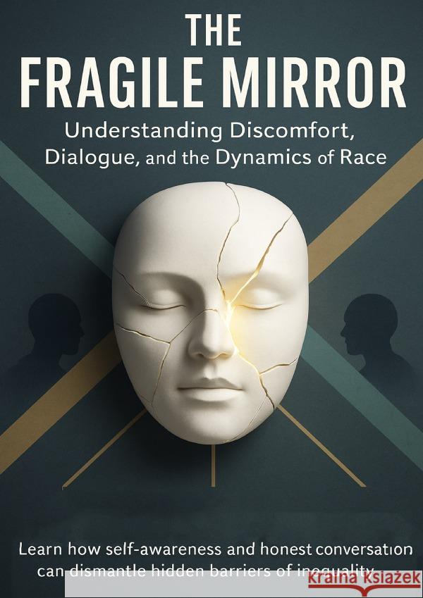 The Fragile Mirror Understanding Discomfort, Dialogue, and the Dynamics of Race Whitfield, Sarah 9783565079711