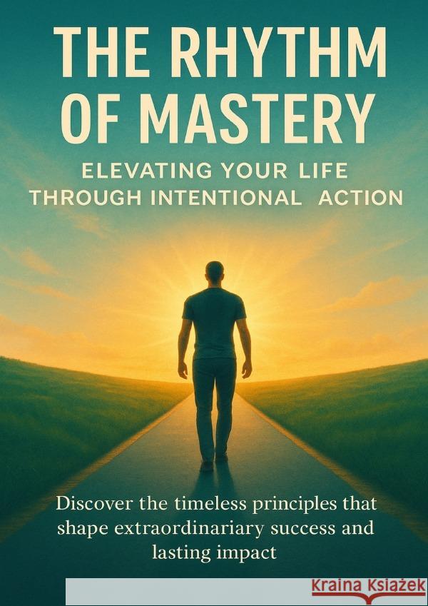The Rhythm of Mastery Elevating Your Life Through Intentional Action Rowan, Celeste 9783565079858