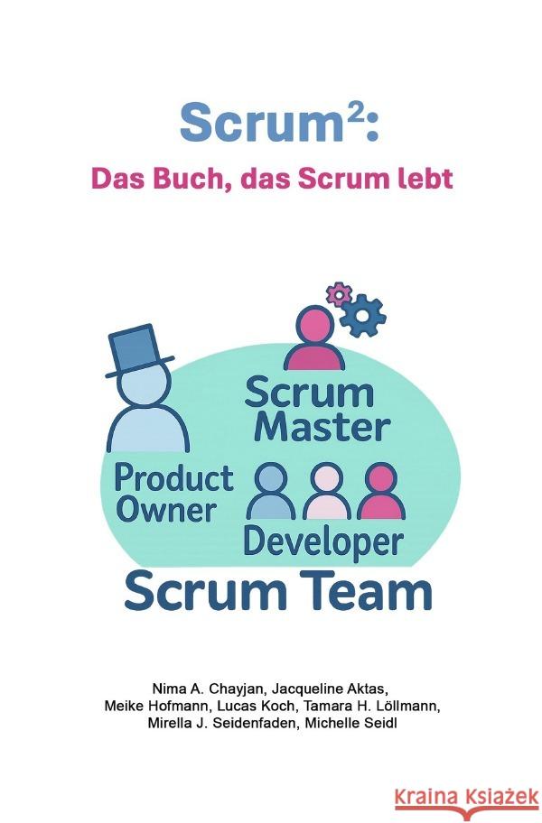 Scrum²: Das Buch, das Scrum lebt Seidenfaden, Mirella, Abedini Chayjan, Nima, Seidl, Michelle 9783565082872 epubli