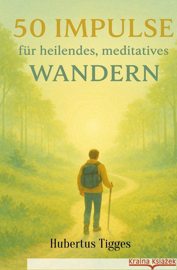 50 Impulse für heilendes meditatives Wandern Tigges, Hubertus 9783565083022