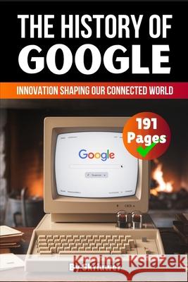 The History of Google: Innovation Shaping our Connected World Skriuwer Com                             Auke d 9783565083688 de Fryske Wrald