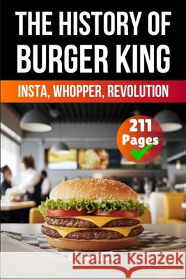 The History of Burger King: Insta, Whopper, Revolution Skriuwer Com                             Auke d 9783565084050 de Fryske Wrald
