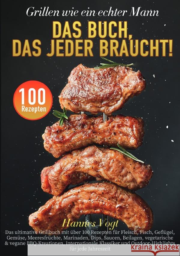Grillen wie ein echter Mann - Das Buch, das jeder braucht! Vogt, Hannes 9783565086160