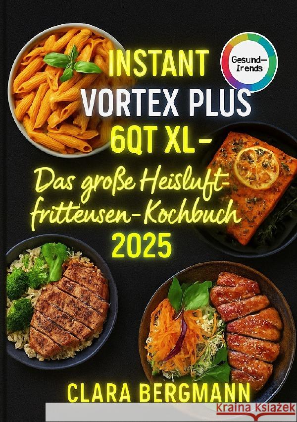 Instant Vortex Plus 6QT XL - Das große Heißluftfritteusen-Kochbuch 2025 Bergmann, Clara 9783565086405