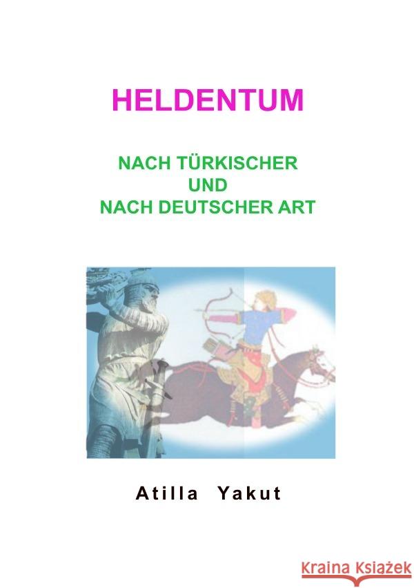 Heldentum nach türkischer und nach deutscher Art Yakut, Atilla 9783565093366