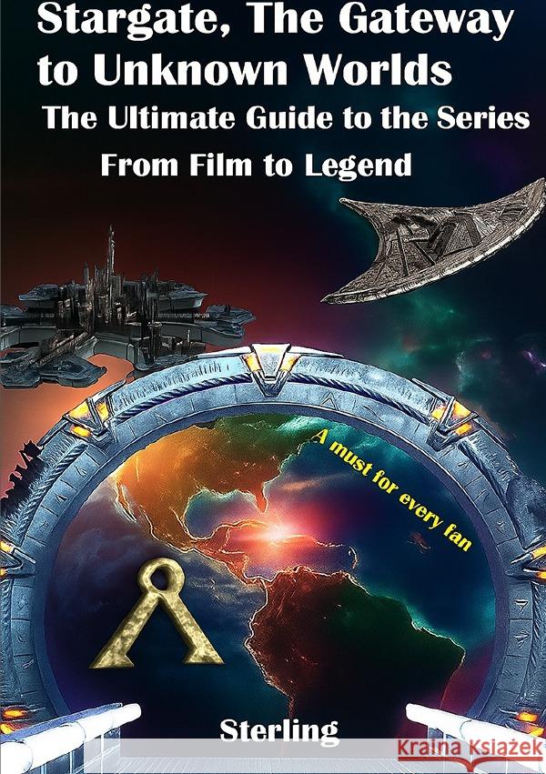 Stargate The Gateway to Unknown Worlds I The Ultimate Guide to the Series I From Film to Legend Sterling, Viktor 9783565094769