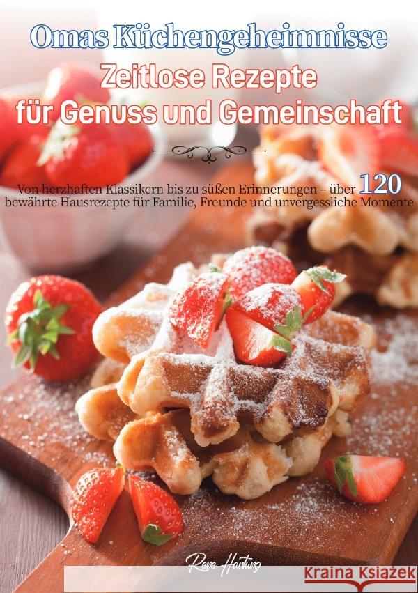 Omas Küchengeheimnisse - Zeitlose Rezepte für Genuss und Gemeinschaft Hartung, René 9783565095544