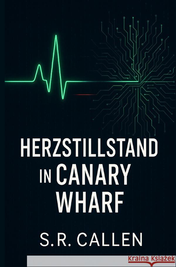 Herzstillstand in Canary Wharf Callen, S. R. 9783565095889 epubli