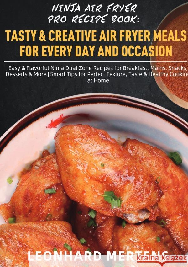 Ninja Air Fryer Pro Recipe Book: Tasty & Creative Air Fryer Meals for Every Day and Occasion Mertens, Leonhard 9783565103065