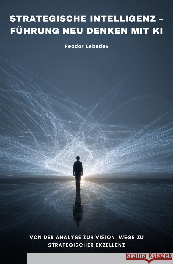Strategische Intelligenz -  Führung neu denken mit KI Lebedev, Feodor 9783565103614