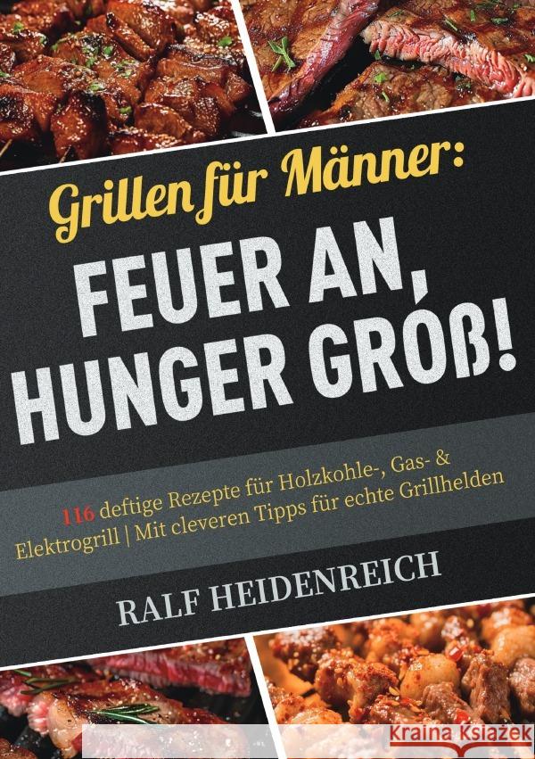 Grillen für Männer: Feuer an, Hunger groß! Heidenreich, Ralf 9783565104819