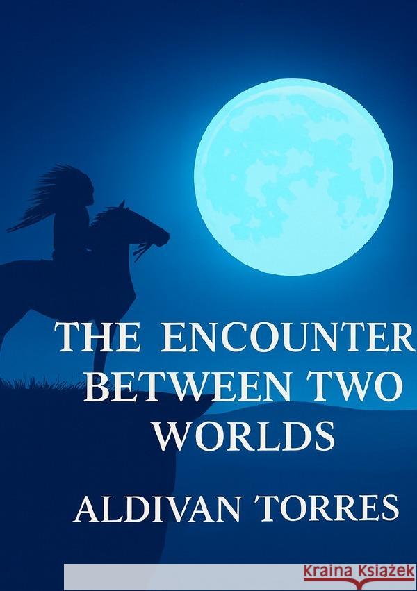 The Encounter Between Two Worlds Teixeira Torres, Aldivan 9783565105441