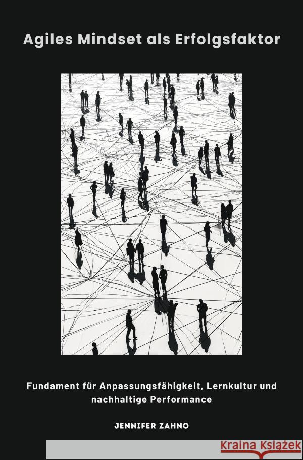 Agiles Mindset als Erfolgsfaktor Zahno, Jennifer 9783565106059 epubli