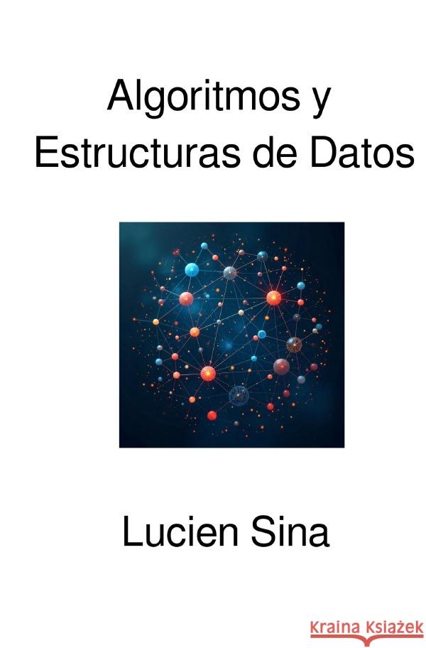 Algoritmos y Estructuras de Datos Sina, Lucien 9783565106431 epubli