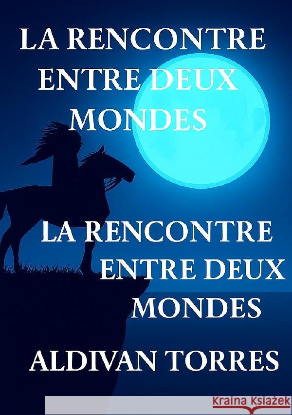 La Rencontre Entre Deux Mondes Teixeira Torres, Aldivan 9783565106486
