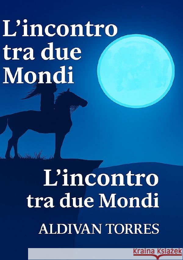 L'incontro tra due Mondi Teixeira Torres, Aldivan 9783565106523