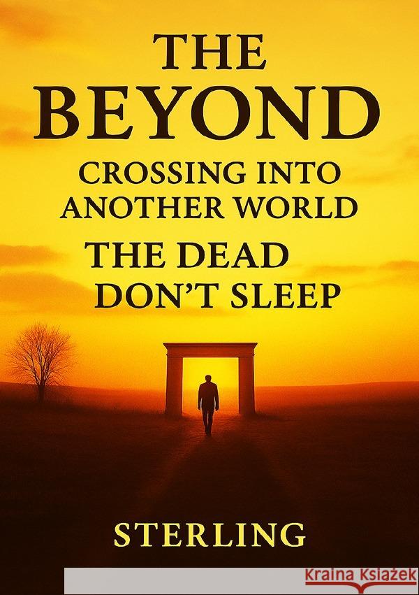 The Beyond I Crossing Into Another World I The Dead don´t sleep Sterling, Viktor 9783565106967