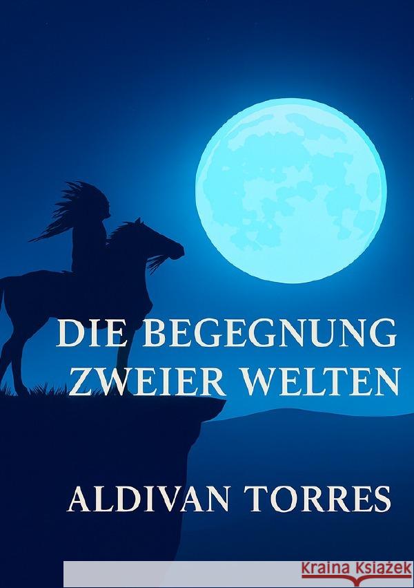 Die Begegnung zweier Welten Teixeira Torres, Aldivan 9783565108077