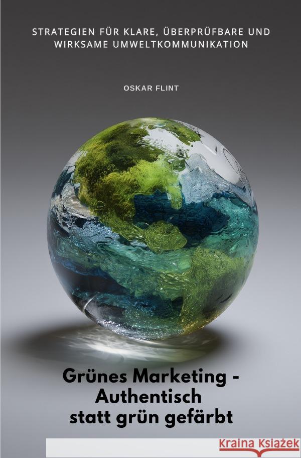 Grünes Marketing -  Authentisch statt grün gefärbt Flint, Oskar 9783565109166