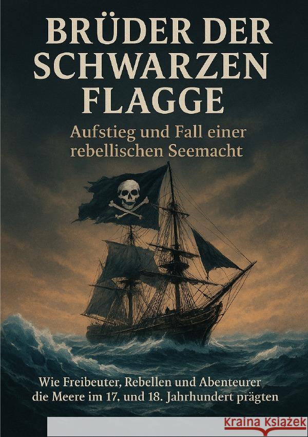 Brüder der Schwarzen Flagge: Aufstieg und Fall einer rebellischen Seemacht Schneider, Jonas 9783565109593