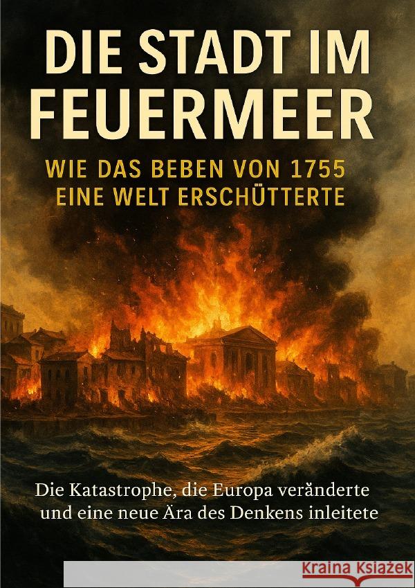 Die Stadt im Feuermeer: Wie das Beben von 1755 eine Welt erschütterte Lorenz, Janine 9783565109630