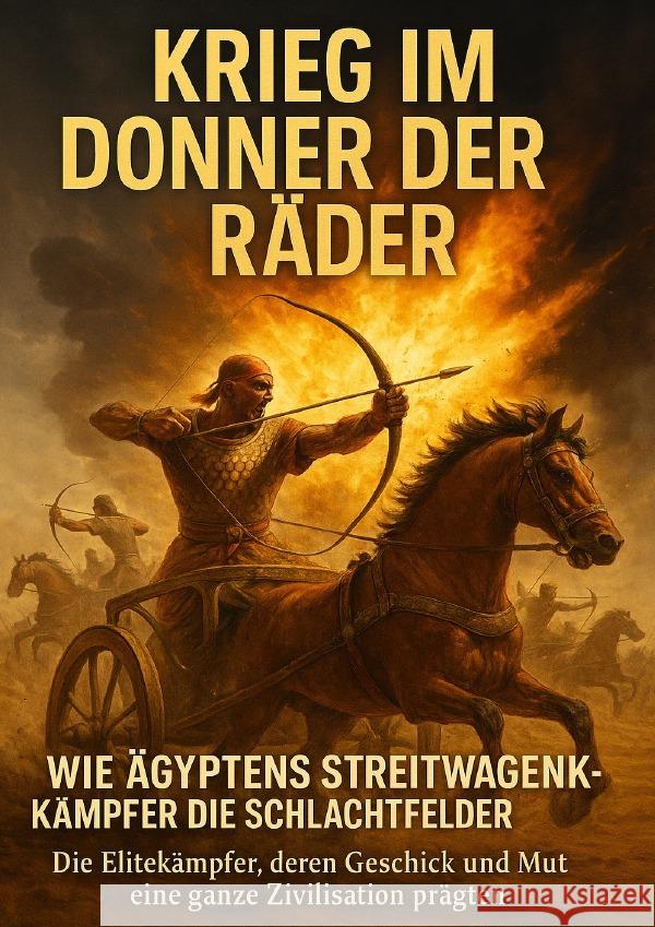 Krieg im Donner der Räder: Wie Ägyptens Streitwagenkämpfer die Schlachtfelder beherrschten Krüger, Lina 9783565111251