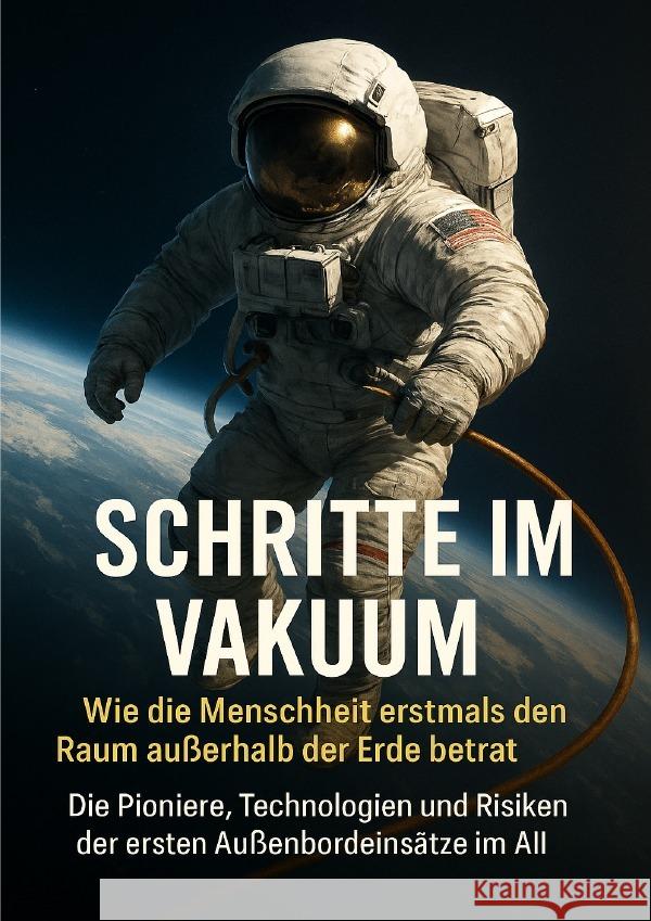 Schritte im Vakuum: Wie die Menschheit erstmals den Raum außerhalb der Erde betrat Böhm, Sabine 9783565111381