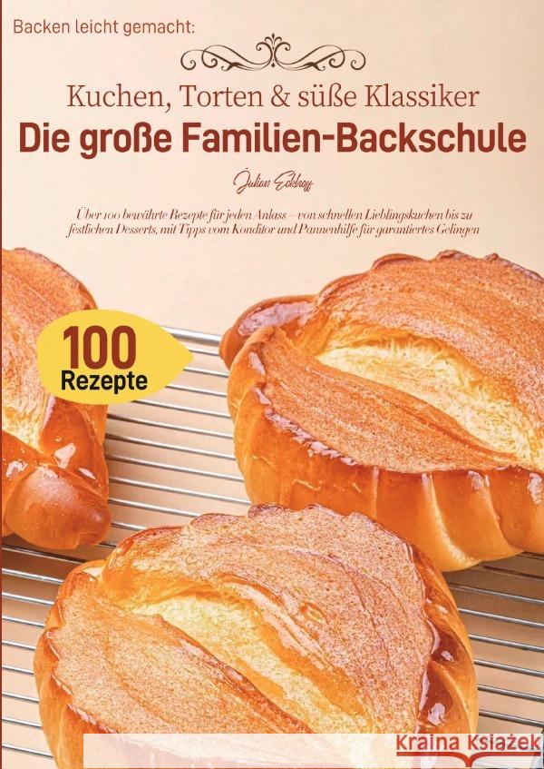 Backen leicht gemacht: Kuchen, Torten & süße Klassiker - Die große Familien-Backschule Eckhoff, Julian 9783565113026
