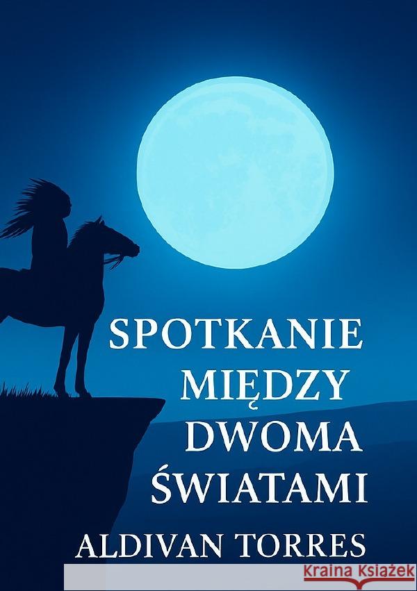 Spotkanie miedzy dwoma swiatami Teixeira Torres, Aldivan 9783565113750