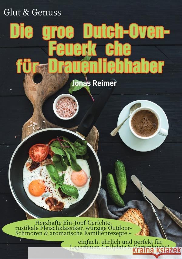 Glut & Genuss - Die große Dutch-Oven-Feuerküche für Draußenliebhaber Reimer, Jonas 9783565113811