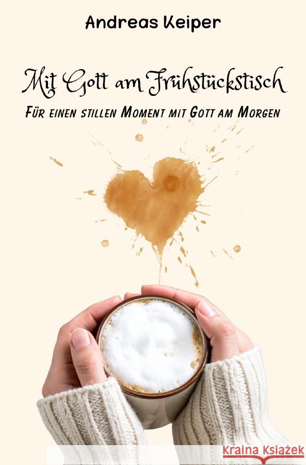 Mit Gott am Frühstückstisch Keiper, Andreas 9783565114832