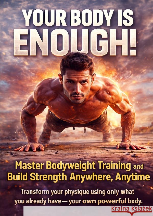 Your Body Is Enough: Master Bodyweight Training and Build Strength Anywhere, Anytime Prescott, Caleb 9783565117079