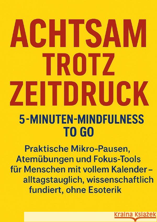 Achtsam trotz Zeitdruck: 5-Minuten-Mindfulness to go Krüger, Lina 9783565117178
