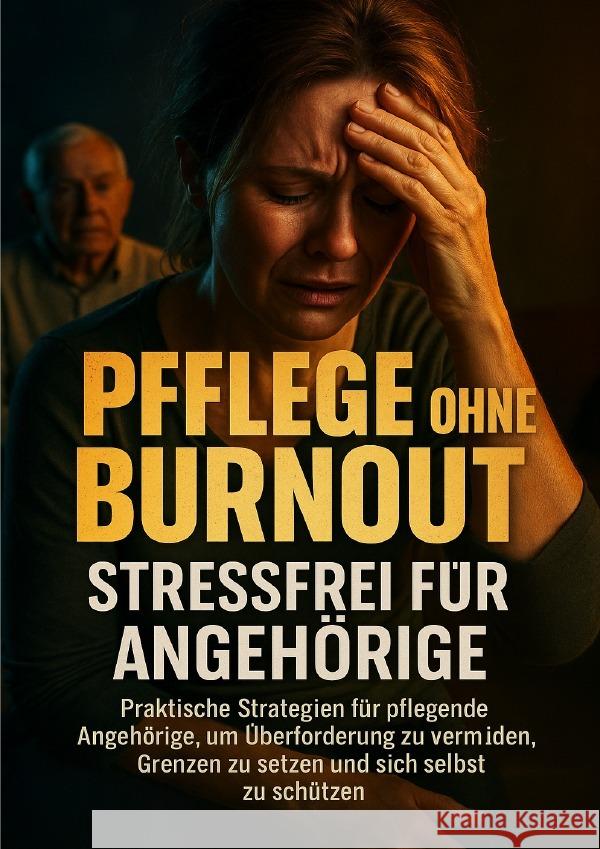 Pflege ohne Burnout: Stressfrei für Angehörige Böhm, Sabine 9783565120659