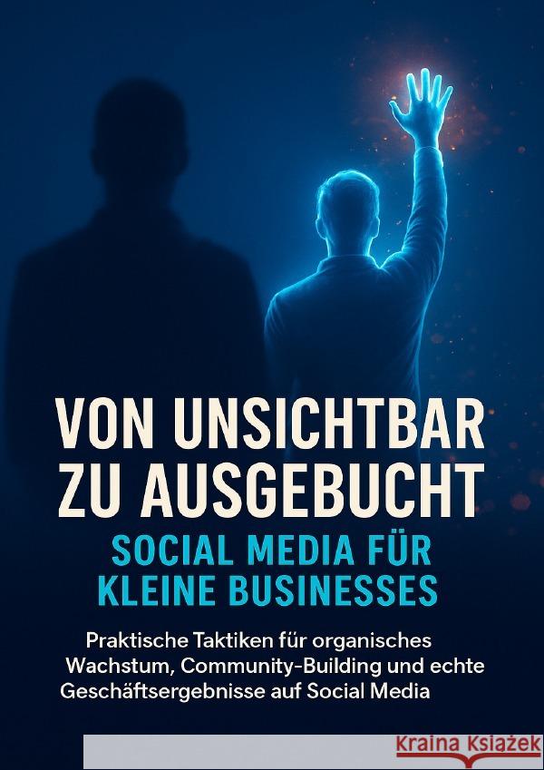 Von unsichtbar zu ausgebucht: Social Media für kleine Businesses Werner, Jana 9783565121847 epubli