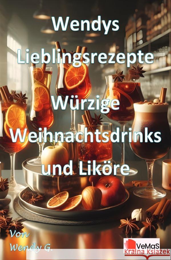 Wendys Lieblingsrezepte - Würzige Weihnachtsdrinks und Liköre G., Wendy 9783565122448