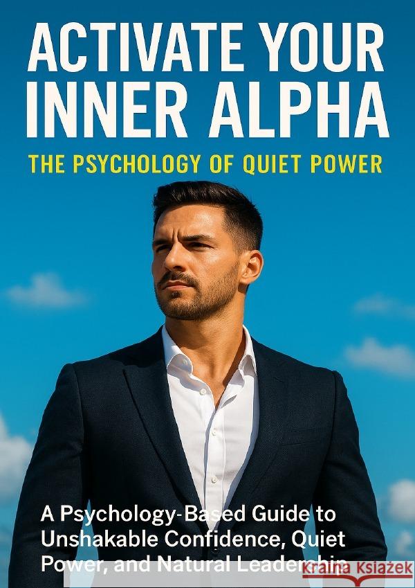 Activate Your Inner Alpha: The Psychology of Quiet Power Patterson, David 9783565125845