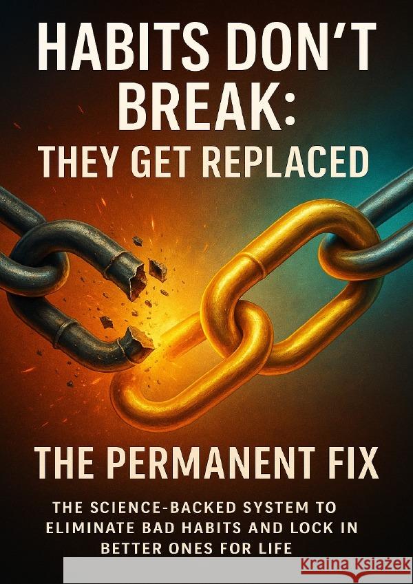 Habits Don't Break-They Get Replaced: The Permanent Fix Carl, Mark 9783565126019 epubli