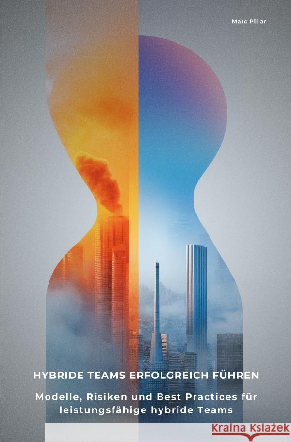 Hybride Teams erfolgreich führen Pillar, Marc 9783565128044