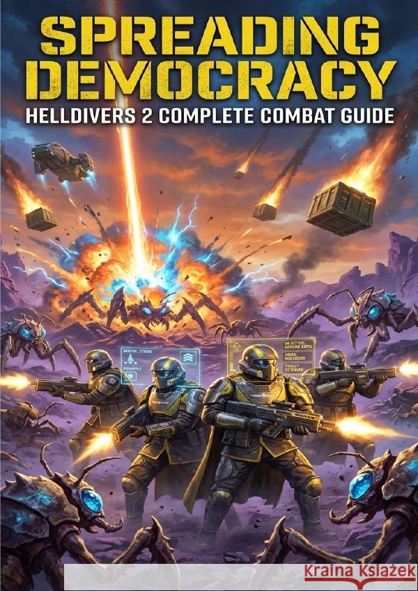 Spreading Democracy: Helldivers 2 Complete Combat Guide Patterson, David 9783565129515
